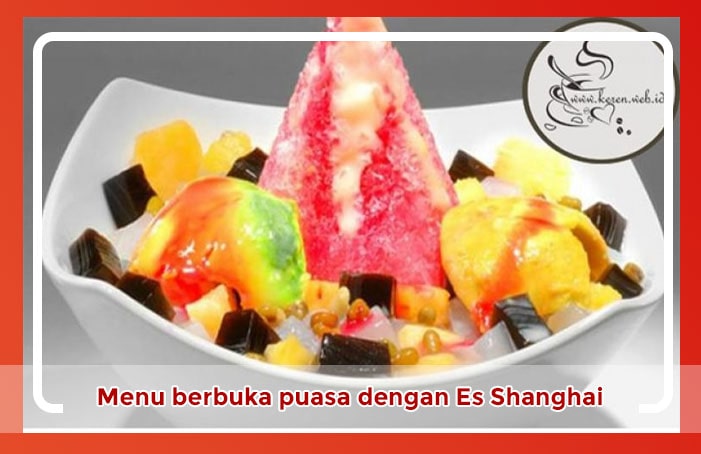Resep berbuka puasa dengan Es Shanghai Resep berbuka puasa dengan Es Shanghai