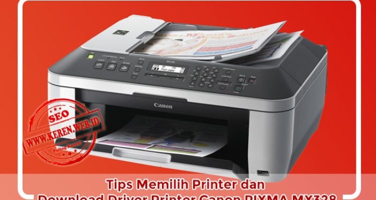 Tips Memilih Printer dan Download Driver Printer Canon PIXMA MX328