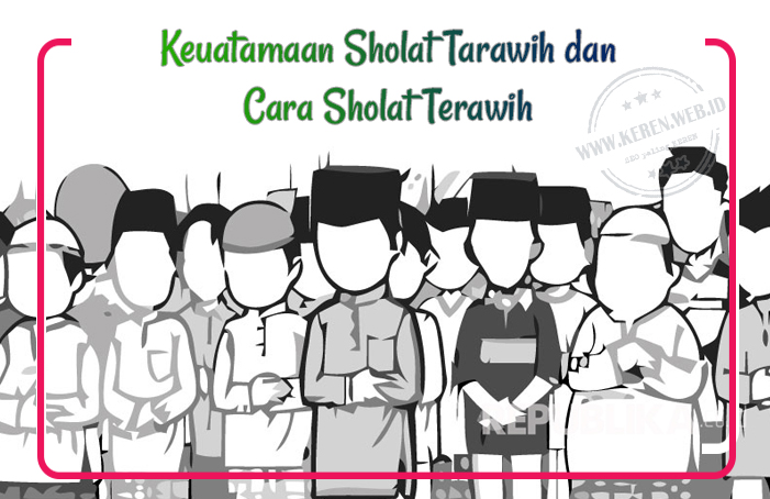 Cara Sholat Tarawih dan Keutamaan atau Fadhilahnya