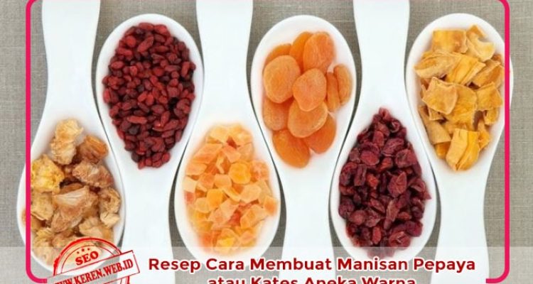 Resep Cara Membuat Manisan Pepaya atau Kates Aneka Warna