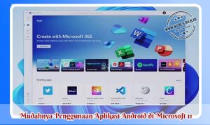 Mudahnya Penggunaan Aplikasi Android di Microsoft 11