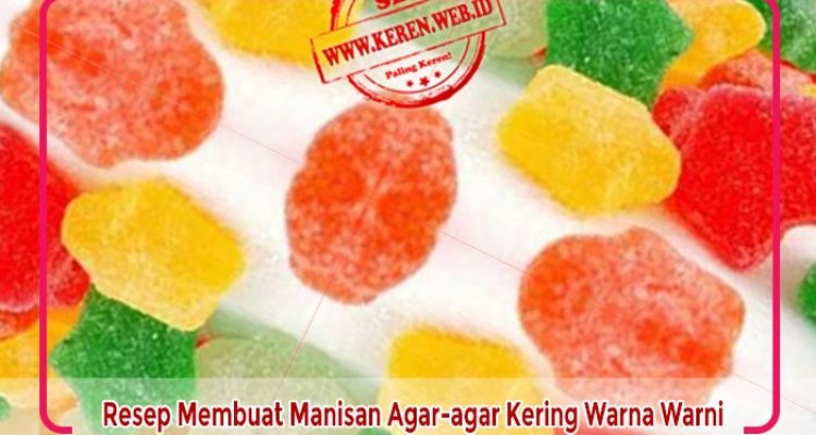 resep-agar-agar-warna-warni Resep Membuat Manisan Agar-agar Kering Warna Warni