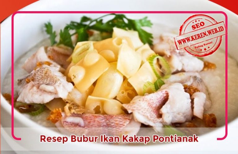Resep Bubur Ikan Kakap Pontianak Lezat dan Gurih