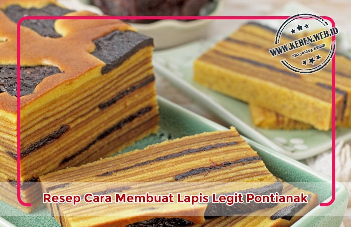 Resep Cara Membuat Lapis Legit Pontianak