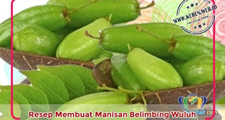 Cara Membuat Manisan Belimbing Wuluh