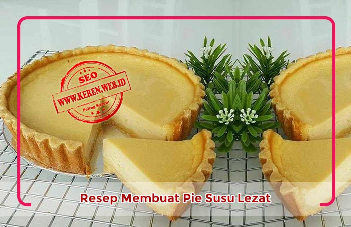 Resep Pie Susu Khas Indonesia Enak dan Lezat Resep Pie Susu Khas Indonesia Enak dan Lezat