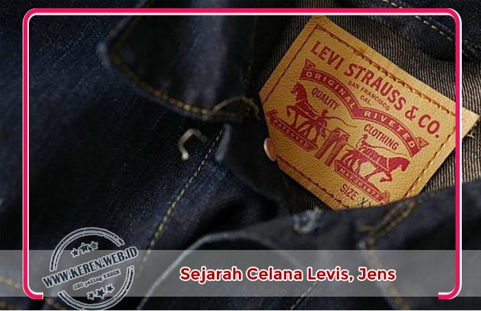 Sejarah Celana Levi’s dari penjahit Levi Strauss Sejarah Celana Levi’s dari penjahit Levi Strauss