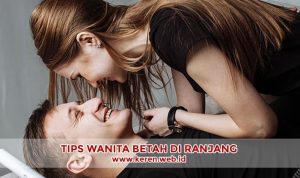 Tips Agar Wanita Betah di Atas Ranjang