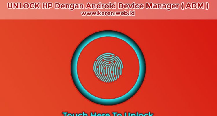 Unlock Segala Jenis HP Menggunakan Android Device Manager (ADM)